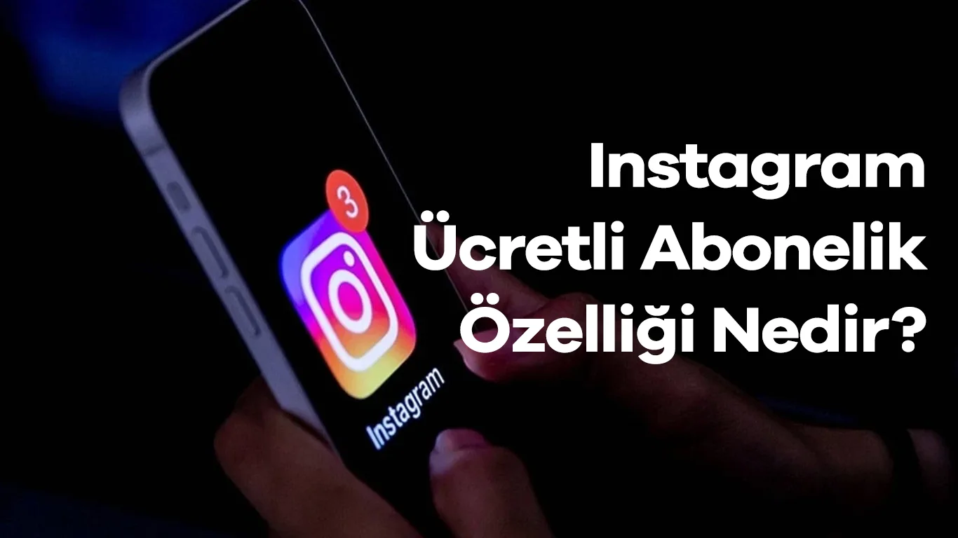 Instagram Ücretli Abonelik Özelliği Nedir?