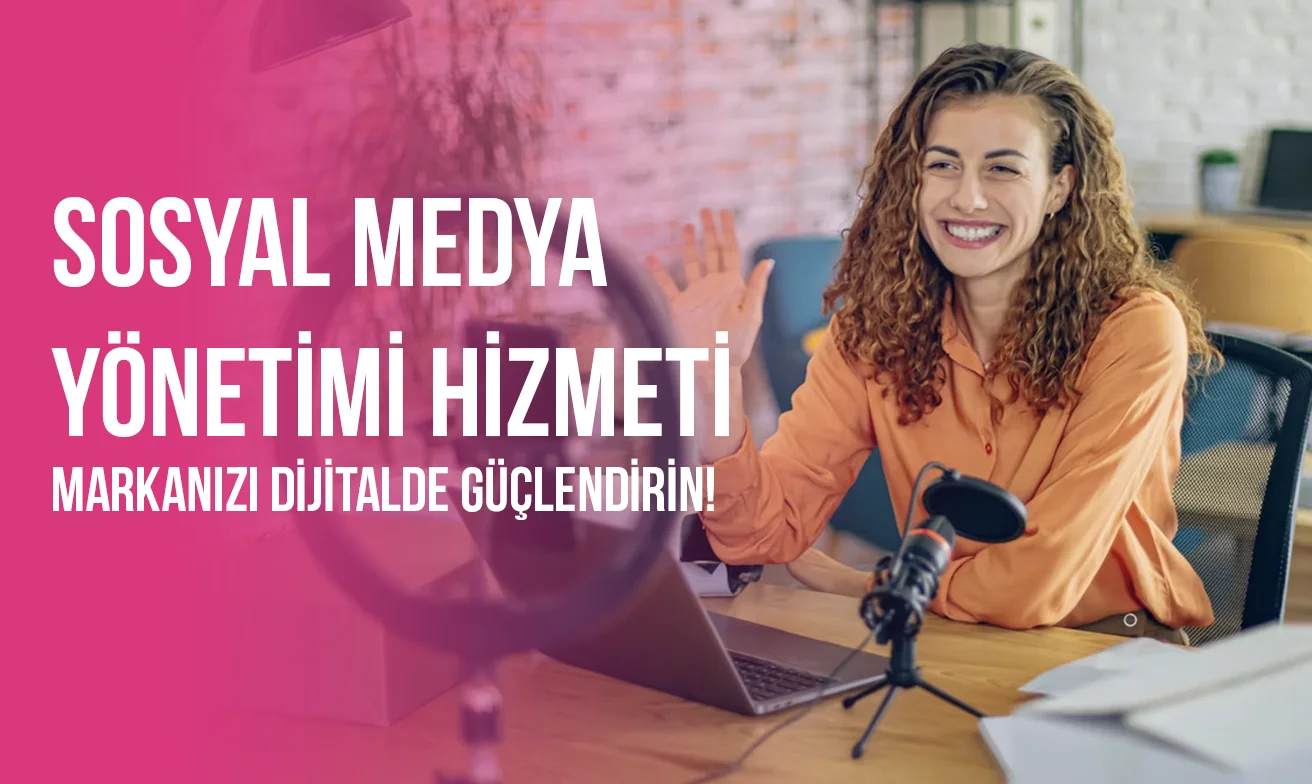 Sosyal Medya Yönetimi Hizmeti: Markanızı Dijitalde Güçlendirin