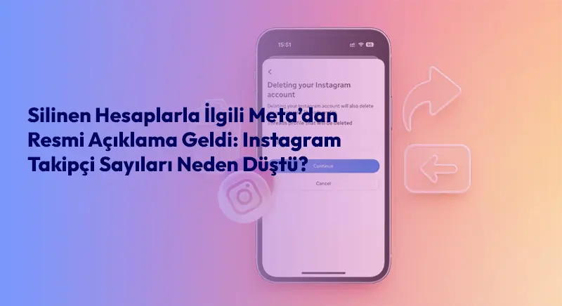 Silinen Hesaplarla İlgili Meta’dan Resmi Açıklama Geldi: Instagram Takipçi Sayıları Neden Düştü?